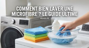 Comment bien laver une microfibre ? Le Guide Ultime