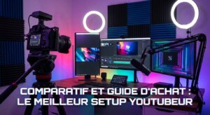 Comparatif et Guide d'Achat : Le Meilleur Setup YouTubeur