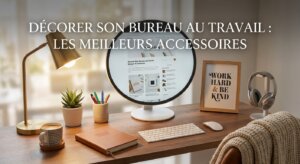 Décorer Son Bureau au Travail : Les Meilleurs Accessoires