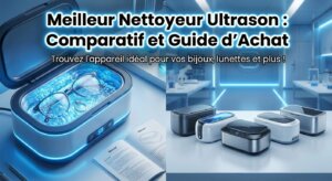 Meilleur Nettoyeur Ultrason : Comparatif et Guide d'Achat