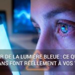 Danger de la Lumière Bleue : Ce Que Vos Écrans Font Réellement à Vos Yeux